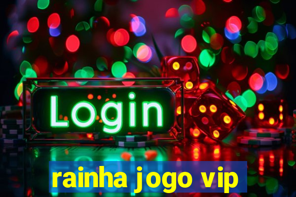 rainha jogo vip